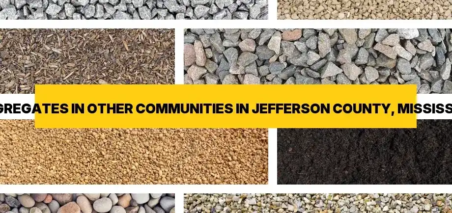 Types of aggregates for free delivery in Other Communities In Jefferson County, Mississippi