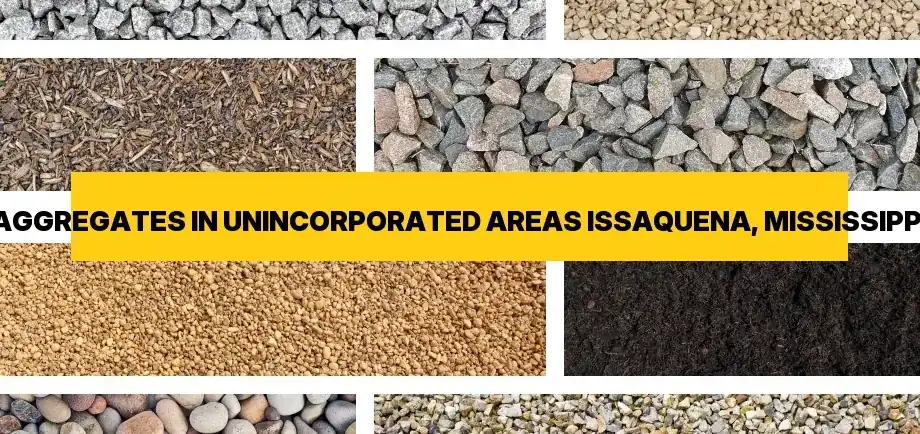 Types of aggregates for free delivery in Unincorporated Areas Issaquena, Mississippi
