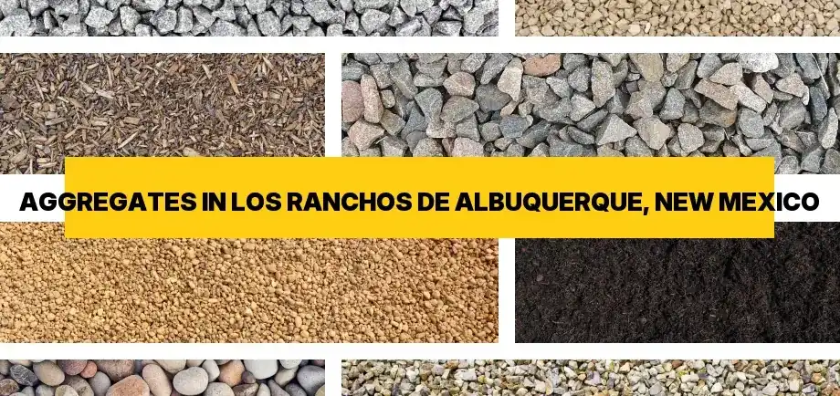 Types of aggregates for free delivery in Los Ranchos De Albuquerque, New Mexico