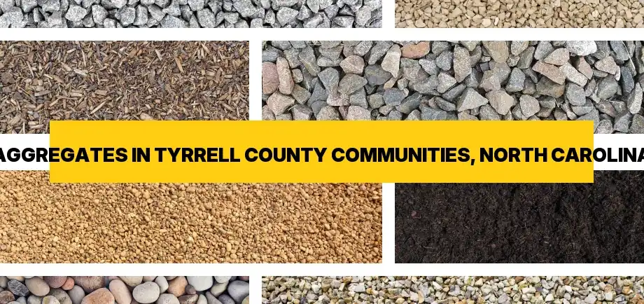Types of aggregates for free delivery in Tyrrell County Communities, North Carolina